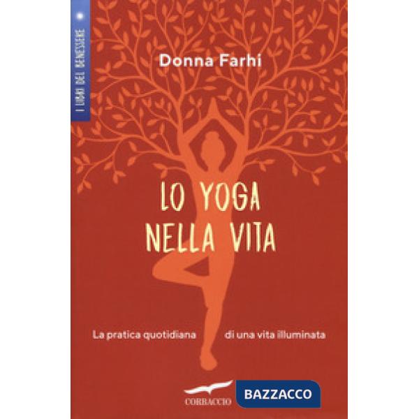 Yoga nella vita. La pratica quotidiana di una vita illuminata (Lo)