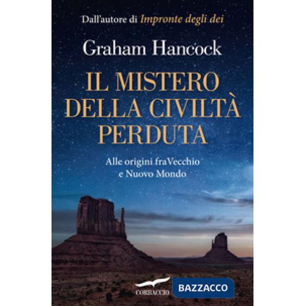 Mistero della civiltà perduta. Alle origini fra Vecchio e Nuovo Mondo (Il)