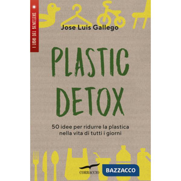 Plastic detox. 50 idee per ridurre la plastica nella vita di tutti i giorni