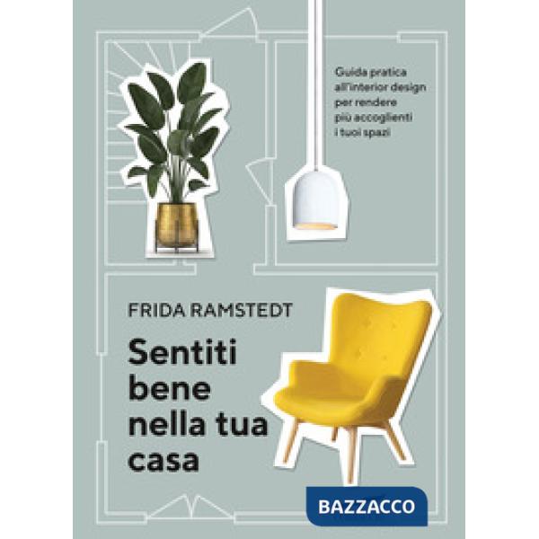 Sentiti bene nella tua casa. Guida pratica all'interior design per rendere più accoglienti i tuoi spazi
