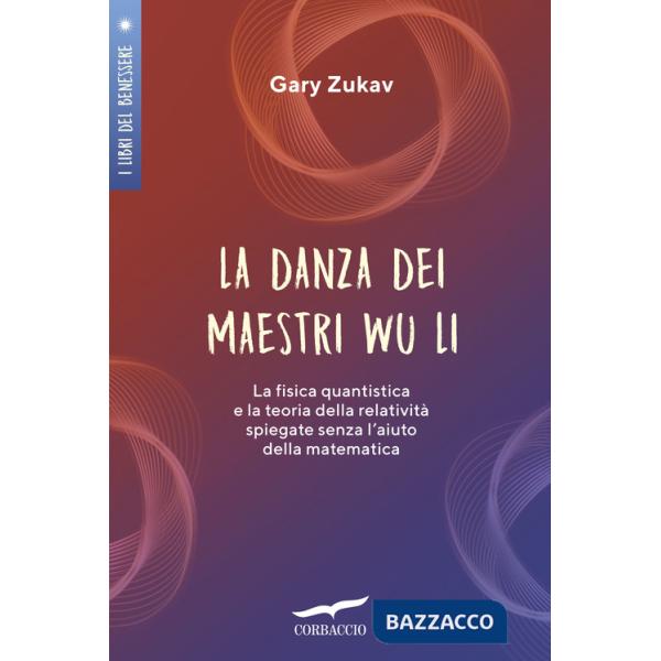 Danza dei maestri Wu Li. La fisica quantistica e la teoria della relatività spiegate senza l'aiuto della matematica (La)