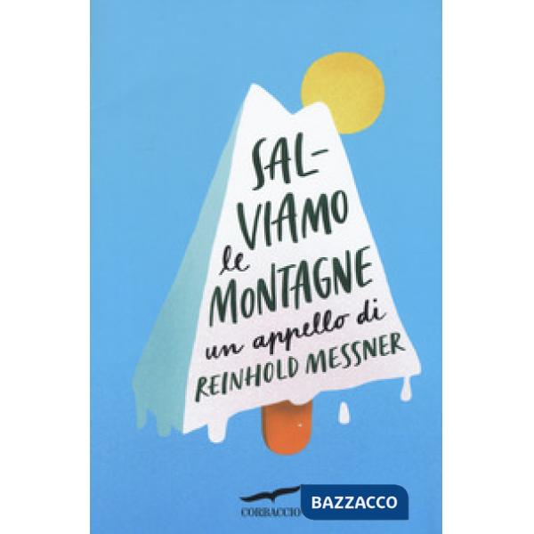 Salviamo le montagne. Un appello di Reinhold Messner