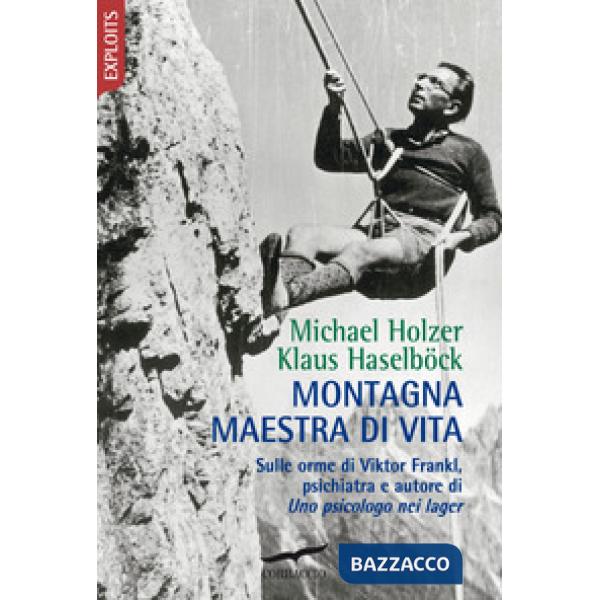 Montagna maestra di vita. Sulle orme di Viktor Frankl, autore di «Uno psicologo nei lager»