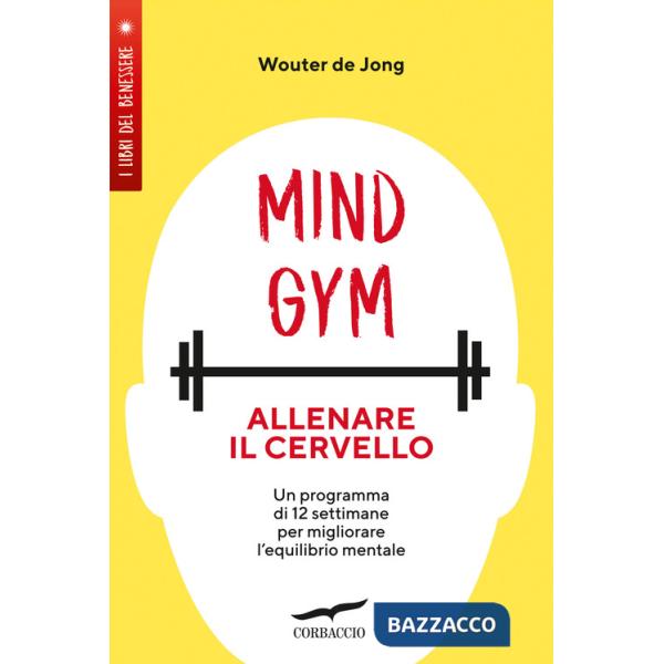 MindGym: allenare il cervello. Un programma di 12 settimane per migliorare l'equilibrio mentale