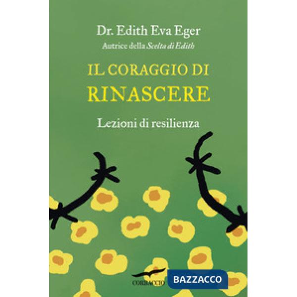 Coraggio di rinascere. Lezioni di resilienza (Il)