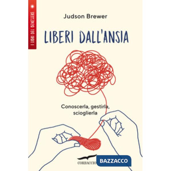 Liberi dall'ansia. Conoscerla, gestirla, scioglierla