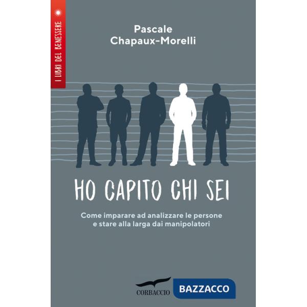 Ho capito chi sei. Come imparare ad analizzare le persone e stare alla larga dai manipolatori