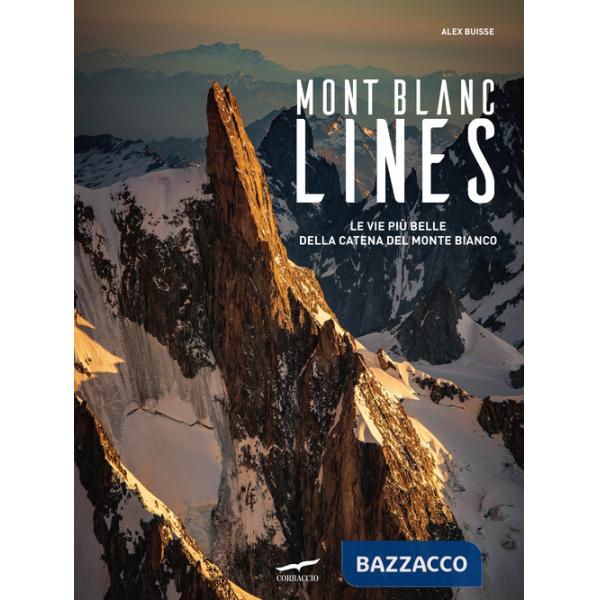 Mont Blanc Lines. Le vie più belle della catena del Monte Bianco