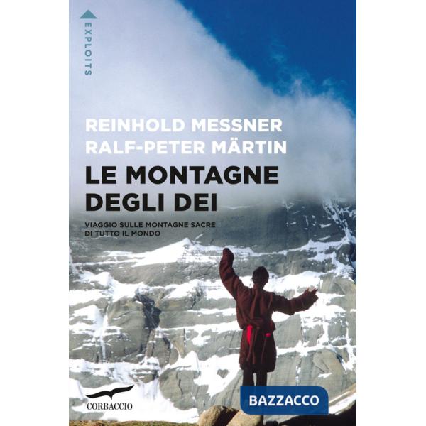 Montagne degli dei. Viaggio sulle montagne sacre di tutto il mondo (Le)