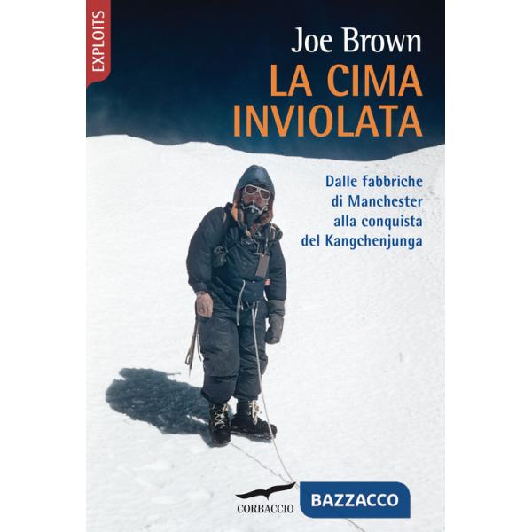 Cima inviolata. Dalle fabbriche di Manchester alla conquista del Kangchenjunga (La)