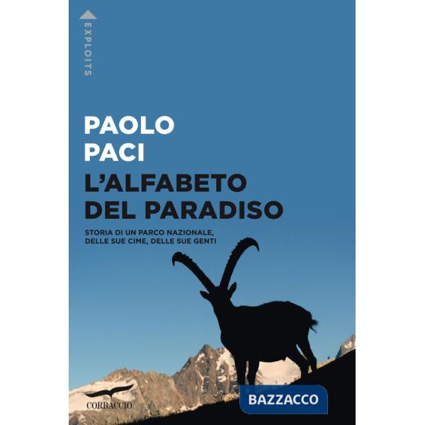 Alfabeto del Paradiso. Storia di un parco nazionale, delle sue cime, delle sue genti (L')