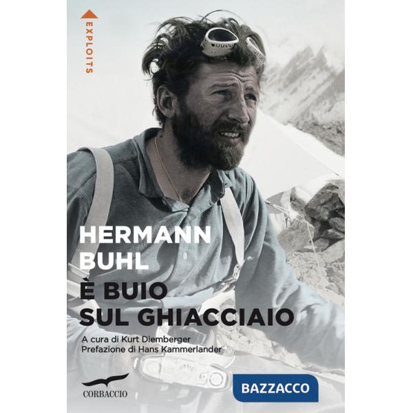È buio sul ghiacciaio. Con i diari delle spedizioni al Nanga Parbat, al Broad Peak e al Chogolisa