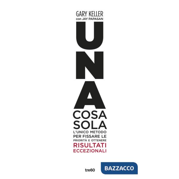 Cosa sola. L'unico metodo per fissare le priorità e ottenere risultati eccezionali. Ediz. illustrata (Una)