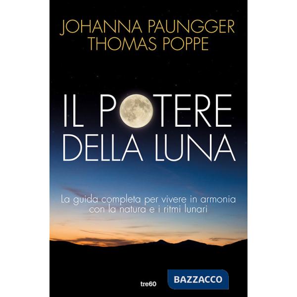 Potere della luna. La guida completa per vivere in armonia con la natura e i ritmi lunari (Il)