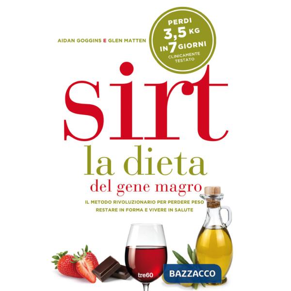 Sirt. La dieta del gene magro. Il metodo rivoluzionario per perdere peso, restare in forma e vivere in salute