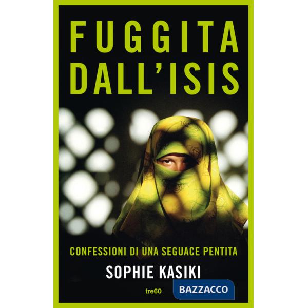 Fuggita dall'ISIS. Confessioni di una seguace pentita