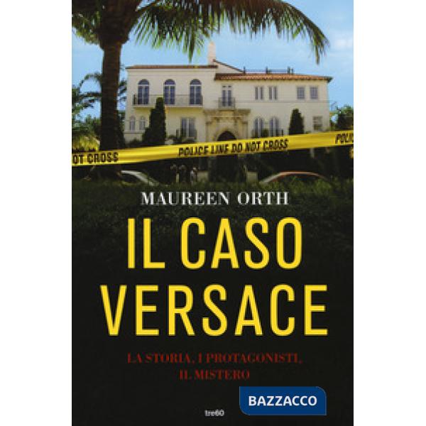 Caso Versace. La storia, i protagonisti, il mistero (Il)