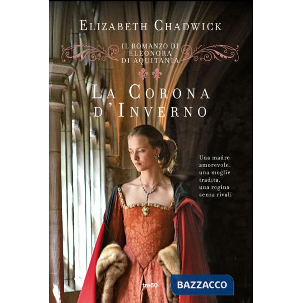 Corona d'inverno. Il romanzo di Eleonora di Aquitania (La)