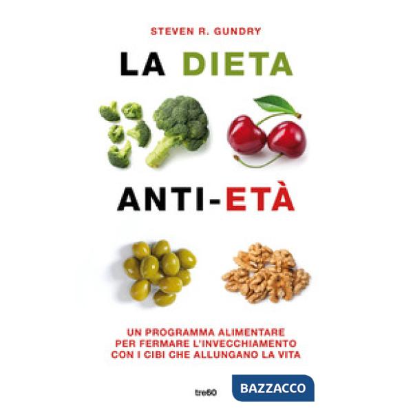 Dieta anti-età. Un programma alimentare per fermare l'invecchiamento con i cibi che allungano la vita (La)