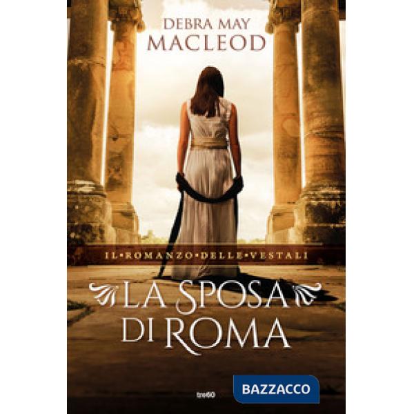 Sposa di Roma. Il romanzo delle vestali (La)
