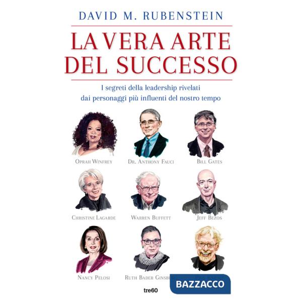 Vera arte del successo. I segreti della leadership rivelati dai personaggi più influenti del nostro tempo (La)