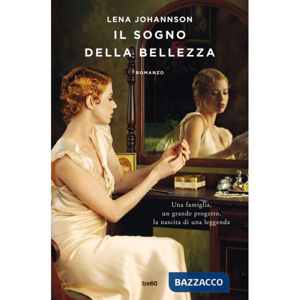 Sogno della bellezza. Una famiglia, un grande progetto, la nascita di una leggenda (Il)