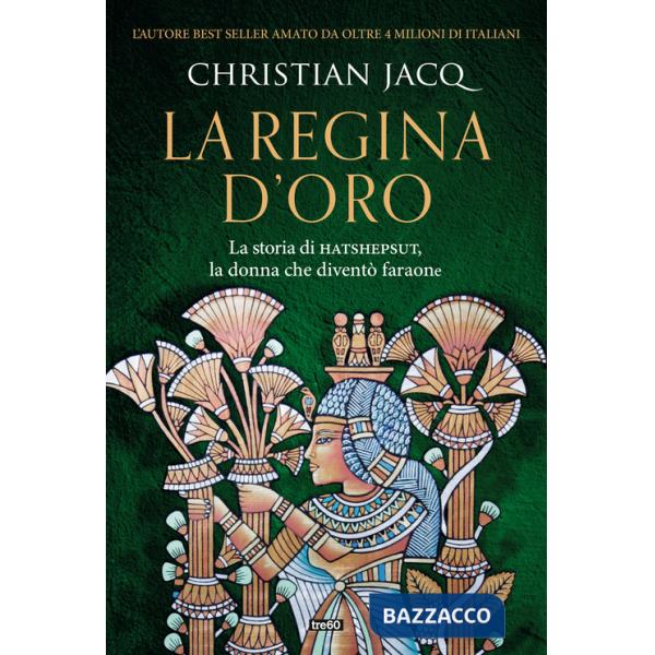 Regina d'oro. La storia di Hatshepsut, la donna che diventò faraone (La)