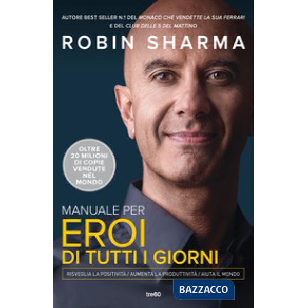 Manuale per eroi di tutti i giorni. Risveglia la positività, aumenta la produttività, aiuta il mondo
