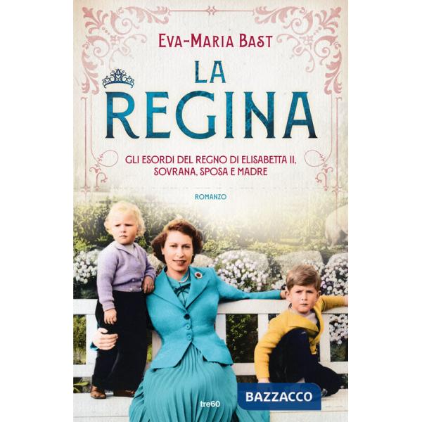 Regina. Gli esordi del regno di Elisabetta II, sovrana, sposa e madre (La)