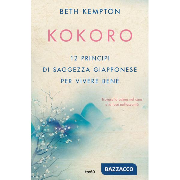 Kokoro. 12 principi di saggezza giapponese per vivere bene