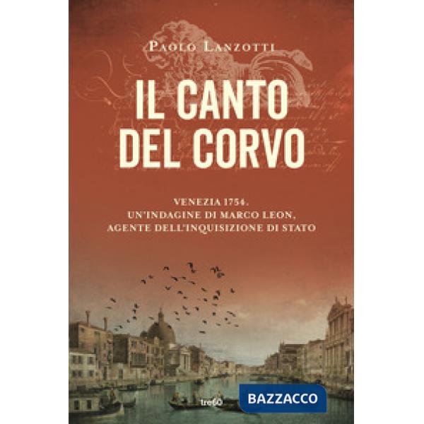 Canto del corvo. Venezia 1754. Un'indagine di Marco Leon, agente dell'Inquisizione di Stato (Il)