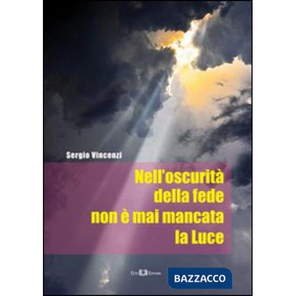 Nell'oscurità della fede non è mai mancata la luce