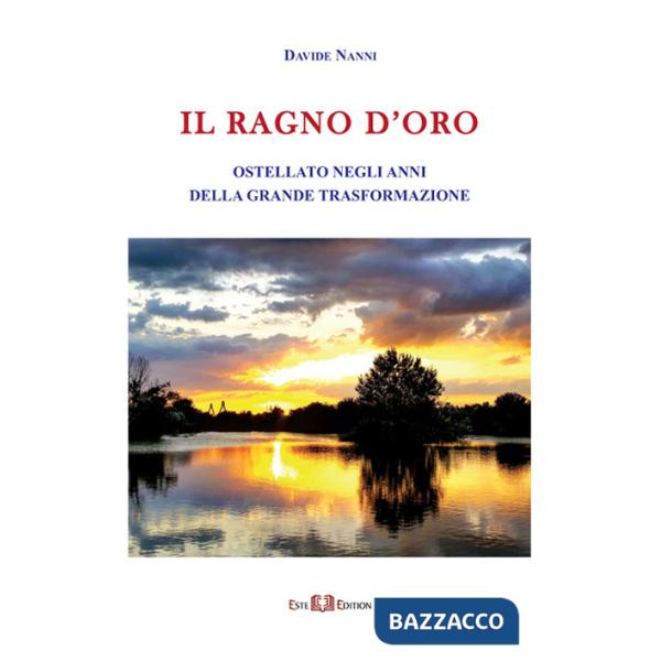 Ragno d'Oro. Ostellato negli anni della grande trasformazione. Ediz. illustrata (Il)