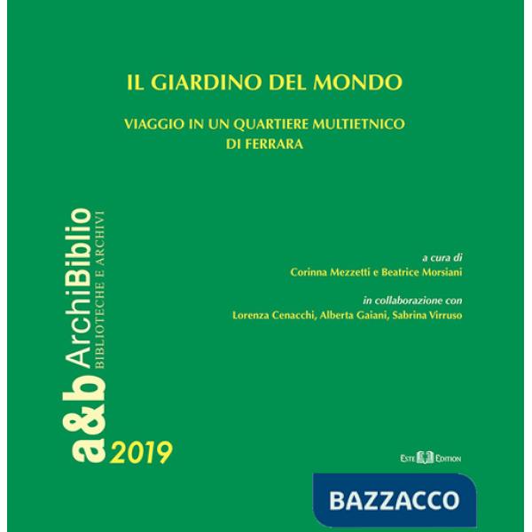Giardino del mondo. Viaggio in un quartiere multietnico di Ferrara (Il)