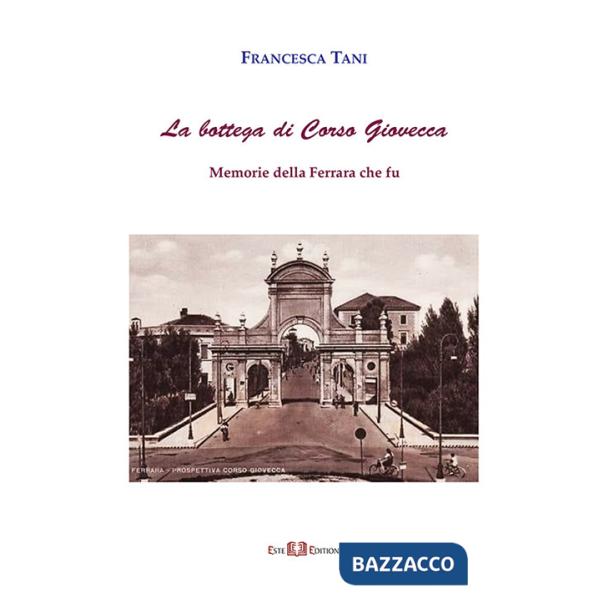 Bottega di corso Giovecca. Memorie della Ferrara che fu. Nuova ediz. (La)