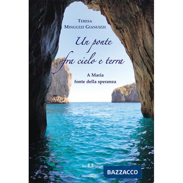 Ponte fra cielo e terra. A Maria fonte della speranza (Un)