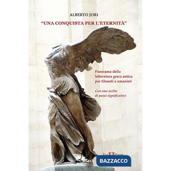 Conquista per l'eternità. Panorama della letteratura greca antica per filosofi e umanisti (Una)