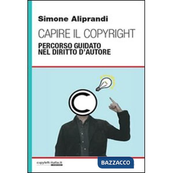 Capire il copyright. Percorso guidato nel diritto d'autore