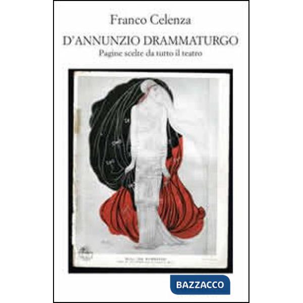 D'Annunzio drammaturgo. Pagine scelte da tutto il teatro