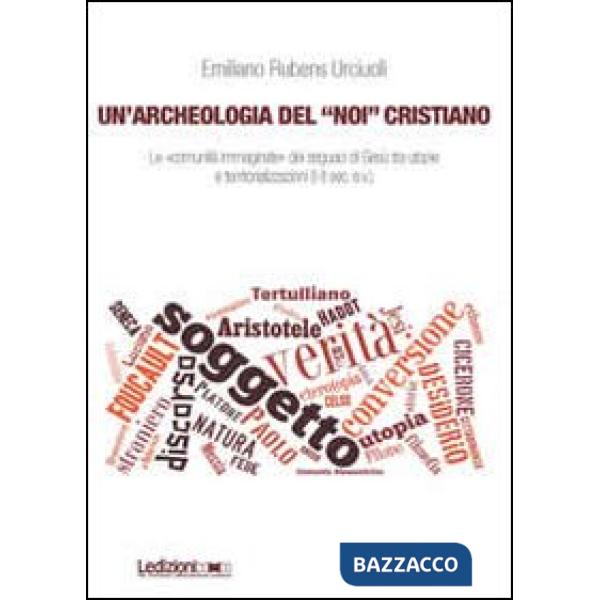 Archeologia del «Noi» cristiano. Le «comunità immaginate» dei seguaci di Gesù tr