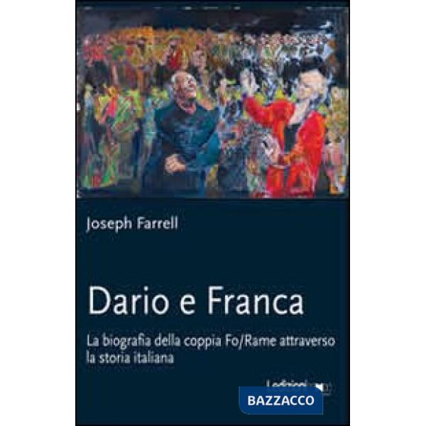 Dario e Franca. La biografia della coppia Fo-Rame attraverso la storia italiana