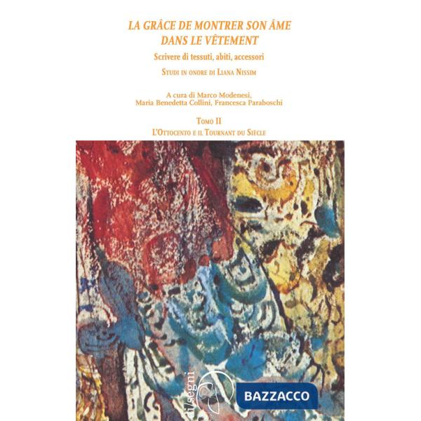 «La grâce de montrer son âme dans le vêtment». Scrivere di tessuti, abiti, accessori. Studi in onore di Liana Nissim. Vol. 2: L'