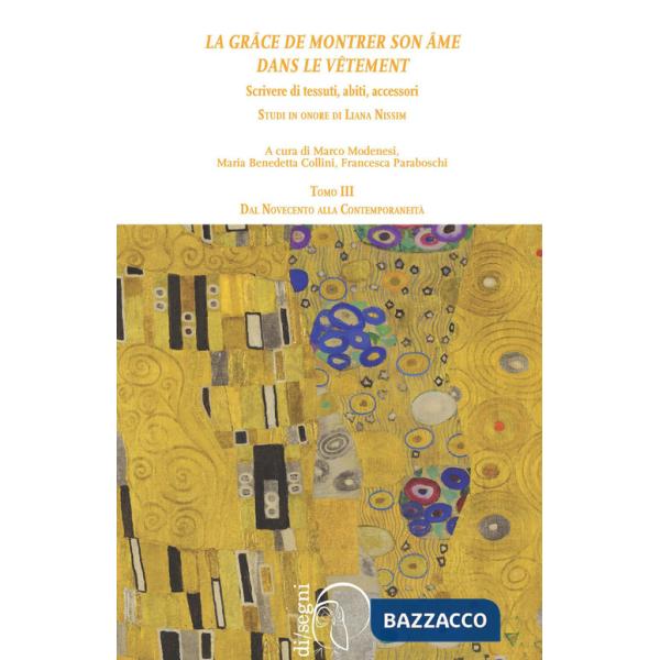 «La grâce de montrer son âme dans le vêtment». Scrivere di tessuti, abiti, accessori. Studi in onore di Liana Nissim. Vol. 3: Da