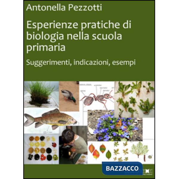 Esperienze pratiche di biologia nella scuola primaria. Suggerimenti, indicazioni, esempi