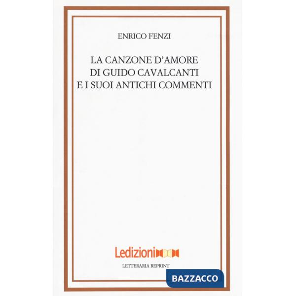 Canzone d'amore di Guido Cavalcanti e i suoi antichi commenti (La)