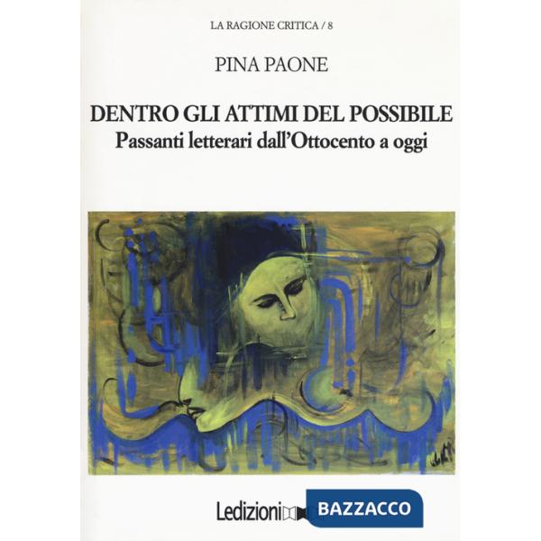 Dentro gli attimi del possibile. Passanti letterari dall'Ottocento a oggi