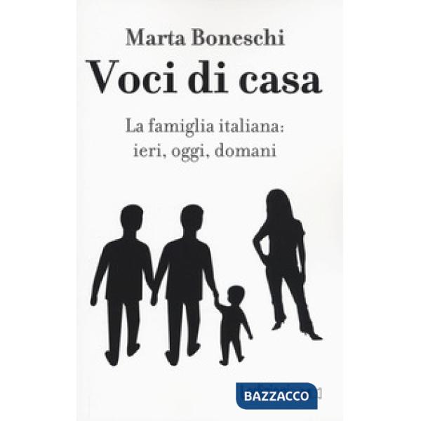 Voci di casa. La famiglia italiana: ieri, oggi, domani