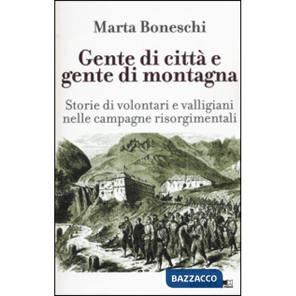 Gente di città e gente di montagna. Storie di volontari e valligiani nelle campagne risorgimentali