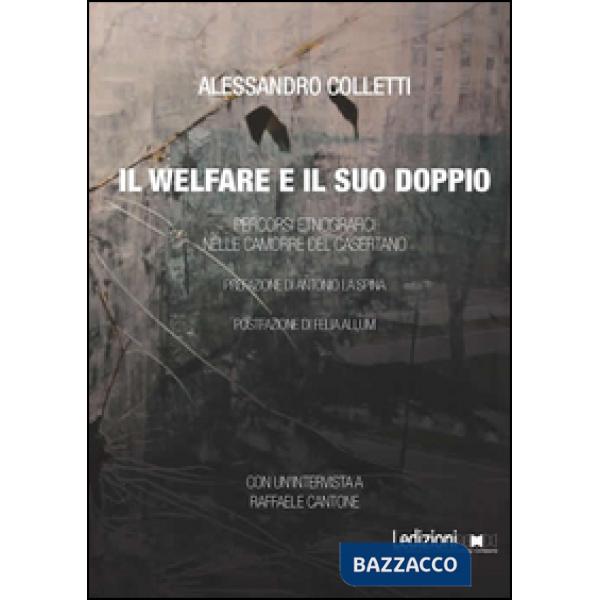 Welfare ed il suo doppio. Percorsi etnografici nelle camorre del casertano (Il)