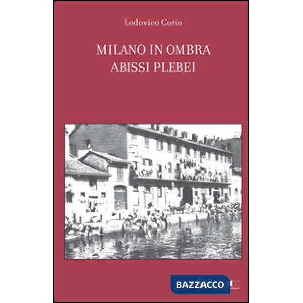 Milano in ombra. Abissi plebei